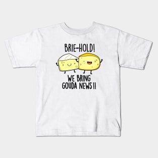 Brie-hold We Bring Gouda News Cute Cheese Pun Kids T-Shirt